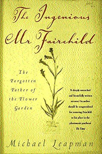 THE INGENIOUS MR. FAIRCHILD the Forgotten Father of the Flower Garden