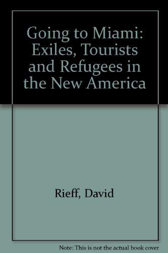 Going to Miami: Exiles, Tourists and Refugees in the New America