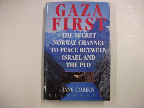 Gaza First. The Secret Norway Channel to Peace Between Israel and the PLO.