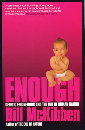Enough: Genetic Engineering and the End of Human Nature