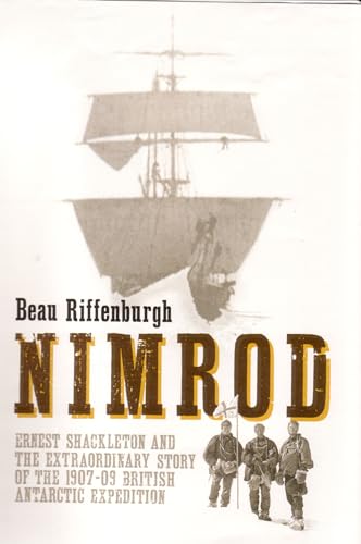 Nimrod. Ernest Shackleton and the Extraordinary Story of the 1907-09 British Antarctic Expedition