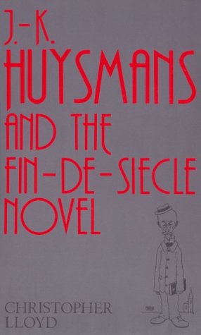 J.-K. Huysmans and the Fin-De-Siecle Novel.; (University of Durham)