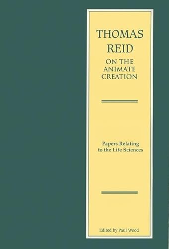 Thomas Reid on the Animate Creation: Papers Relating to the Life Sciences (Edinburgh Edition of Thomas Reid)
Thomas Reid on the Animate Creation: Papers Relating to the Life Sciences (Edinburgh Edition of Thomas Reid)