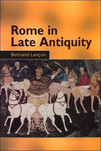Rome in Late Antiquity: AD 313-604: Everyday Life and Urban Change, AD 312-609
