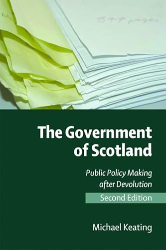 The Government of Scotland: Public Policy Making After Devolution