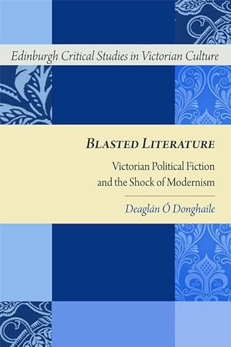 Blasted Literature: Victorian Political Fiction and the Shock of Modernism