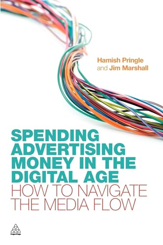 Spending Advertising Money in the Digital Age : How to Navigate the Media Flow