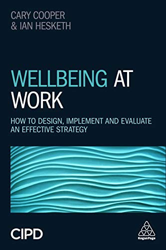 Wellbeing at Work : How to Design, Implement and Evaluate an Effective Strategy
Wellbeing at Work : How to Design, Implement and Evaluate an Effective Strategy