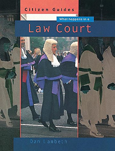 What Happens In A Law Court: 4 (Citizen Guides)