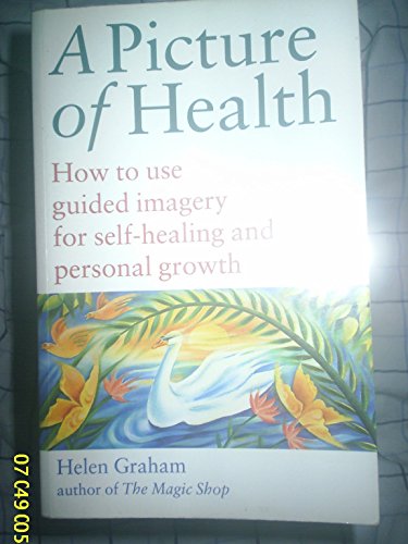 A Picture of Health: How to Use Guided Imagery for Self-healing and Personal Growth.