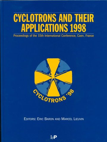 Cyclotrons and Their Applications 1998: Proceedings of the 15th International Conference on Cyclo...