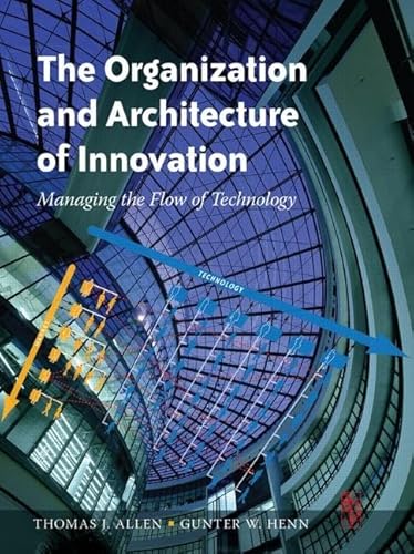 The Organization and Architecture of Innovation: Managing the Flow of Technology
The Organization and Architecture of Innovation: Managing the Flow of Technology