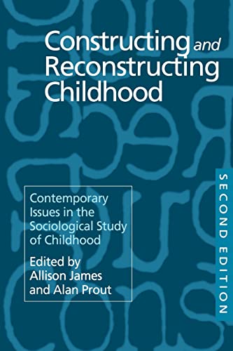 Constructing and Reconstructing Childhood: Contemporary Issues in the Sociological Study of Child...