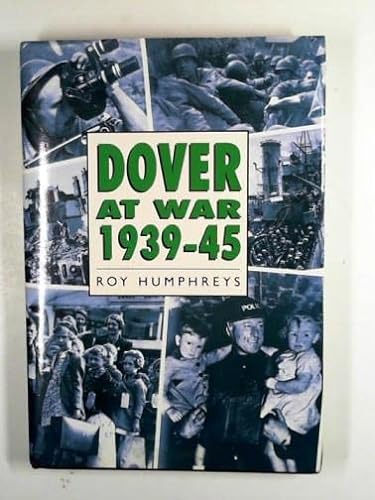 Dover At War 1939-45 (SCARCE HARDBACK FIRST EDITION, FIRST PRINTING SIGNED BY THE AUTHOR)