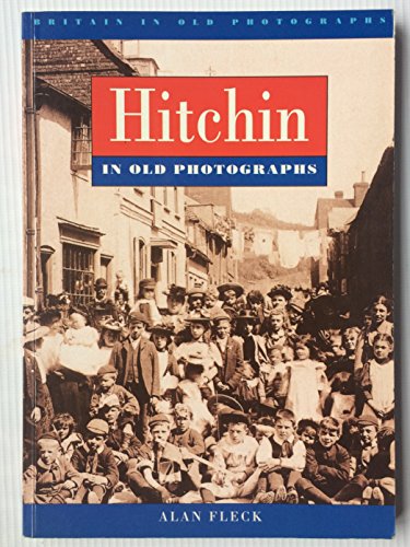 

Hitchin in Old Photographs (Britain in Old Photographs)