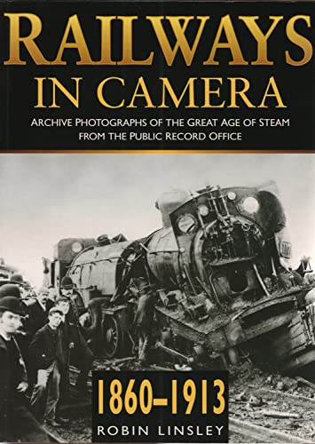 Railways in Camera: Archive Photographs of the Great Age of Stream from the Public Record Office ...