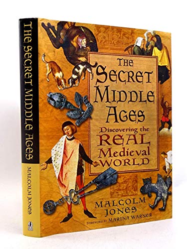 The Secret Middle Ages: Discovering the Real Medieval World