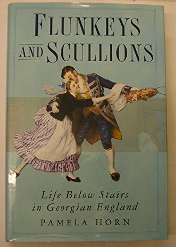 Flunkeys and Scullions : Life Below Stairs in Georgian England