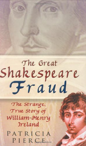 The Great Shakespeare Fraud : The Strange True Story of William-Henry Ireland