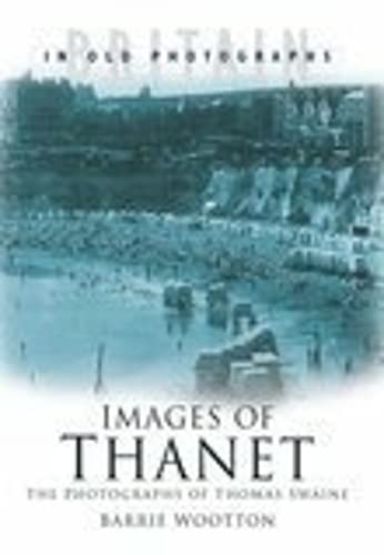 Images Of Thanet: The Photographs Of Thomas Page Swaine (SCARCE FIRST EDITION, FIRST PRINTING SIG...