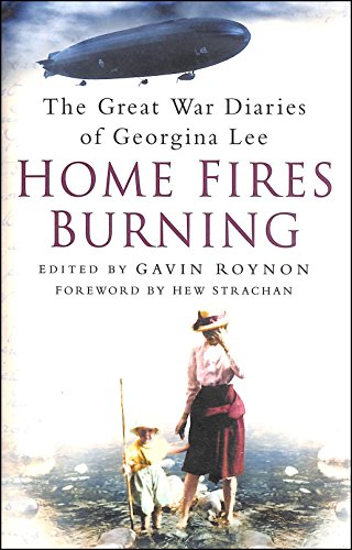 Home Fires Burning: The Great War Diaries Of Georgina Lee (SCARCE HARDBACK FIRST EDITION, FIRST P...