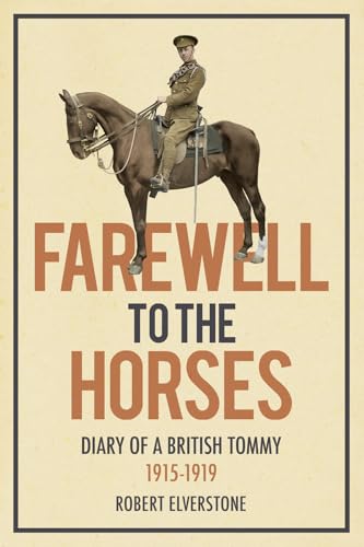 Farewell to the Horses Diary of a British Tommy 19151919