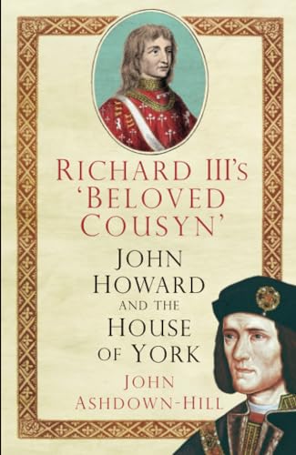 Richard III's 'Beloved Cousyn' : John Howard and the House of York