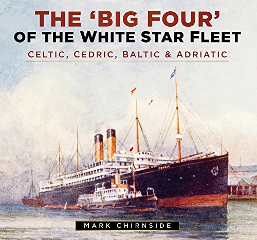 The Big Four of the White Star Fleet: Celtic, Cedric, Baltic & Adriatic
