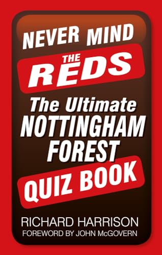 Never Mind the Reds: The Ultimate Nottingham Forest Quiz Book
