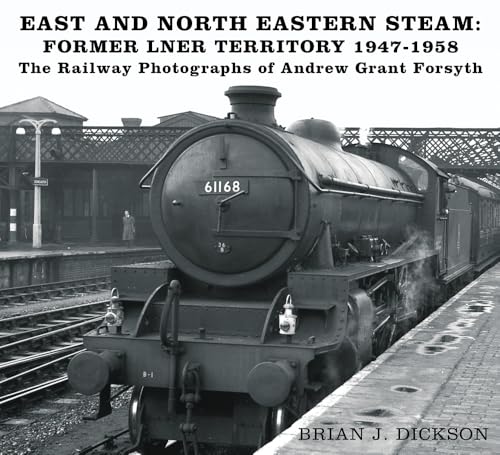 East And North Eastern Steam - Former Lner Territory 1947-1958