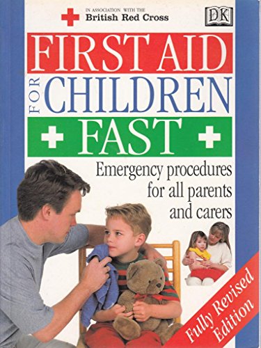 First Aid for Children Fast : Emergency procedures for all parents and carers. In Association wit...