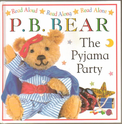 P.B. Bear the Pyjama Party : A Read Aloud , Read Along, Read Alone Book.