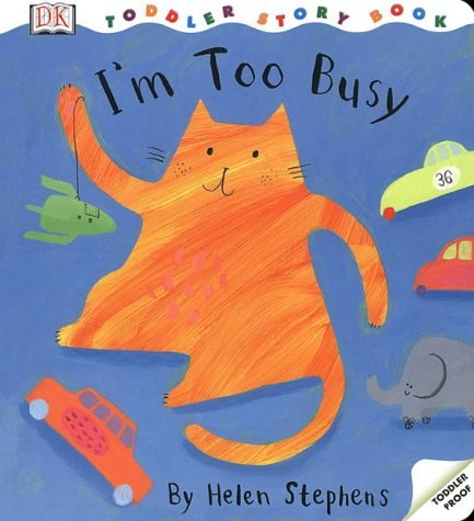 I'm Too Busy : A Toddler Story Book