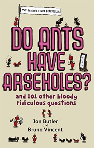 Do Ants Have Arseholes? And 101 Other Bloody Ridiculous Questions. From the Popular 'Corrections ...