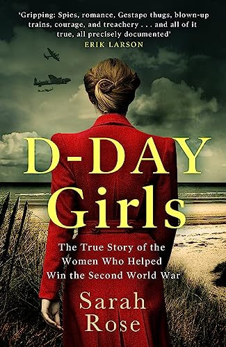 D-Day Girls: The True Story of the Women Who Helped Win the Second World War