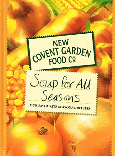 NEW CONVENT GARDEN FOOD CO. SOUP FOR ALL SEASONS Our Favourite seasonal recipes