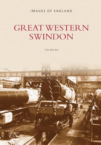 Great Western Swindon. Images of England . The Archive Photographs Series