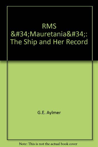 R.M.S. (RMS) Mauretania The Ship and Her Record