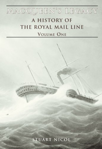 Macqueen's Legacy: Voumel 1, A History of the Royal Mail Line.