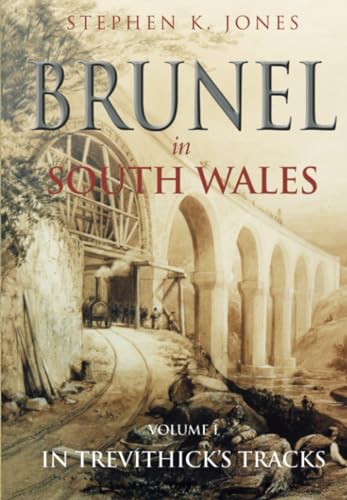 Brunel in South Wales Volume 1 in Trevithick's Tracks
