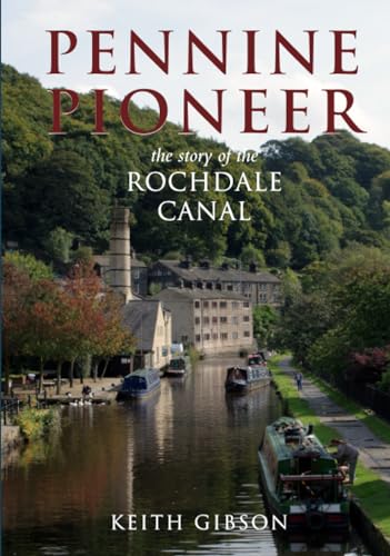 Pennine Pioneer: The Story of the Rochdale Canal.