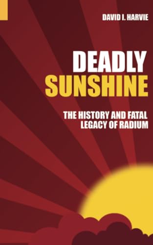 Deadly Sunshine: The History And Fatal Legacy Of Radium