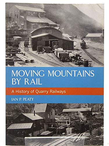 Moving Mountains By Rail: A History of Quarry Railways.