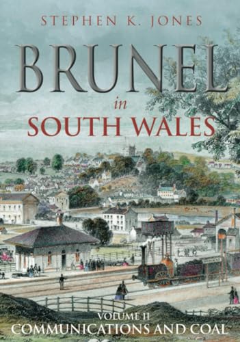 Brunel in South Wales Vol 2: Communications and Coal