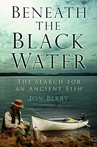 Beneath The Black Water: The Search For An Ancient Fish (FINE COPY OF SCARCE HARDBACK FIRST EDITI...