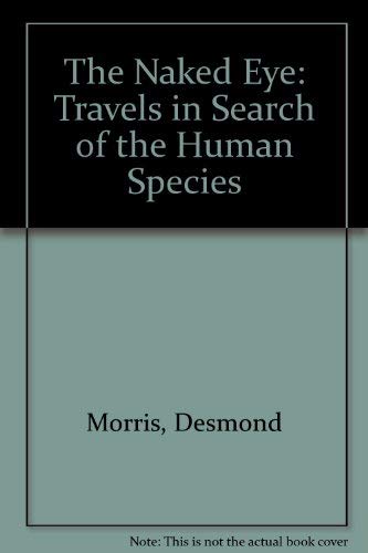 THE NAKED EYE: Travels in Search of the human Species