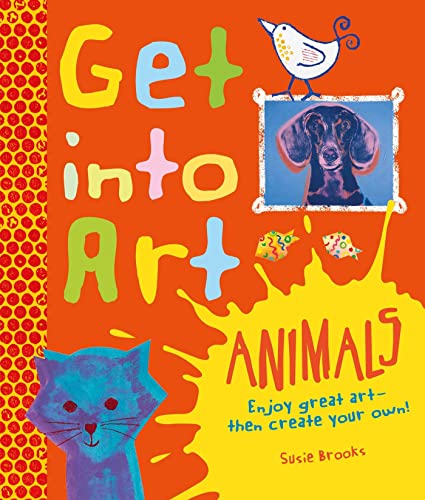 Get Into Art Animals: Enjoy Great Art--Then Create Your Own!