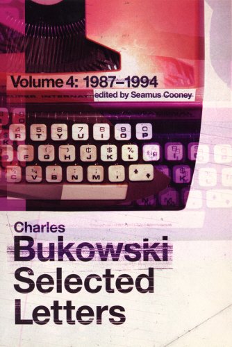 Charles Bukowski Vol. 4 : Selected Letters, 1987-1994