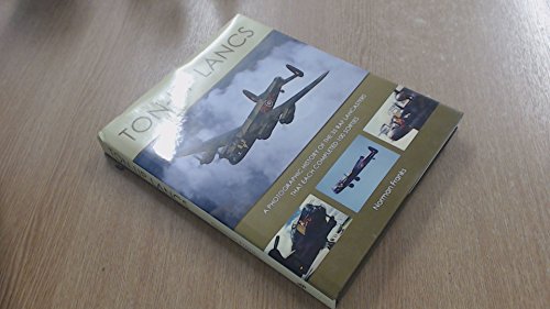 Ton-Up Lancs - A Photographic History of the 35 RAF Lancasters That Each Completed 100 Sorties.