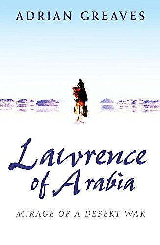 Lawrence Of Arabia: Mirage Of A Desert War (SCARCE PAPERBACK EDITION, SIGNED BY AUTHOR, ADRIAN GR...